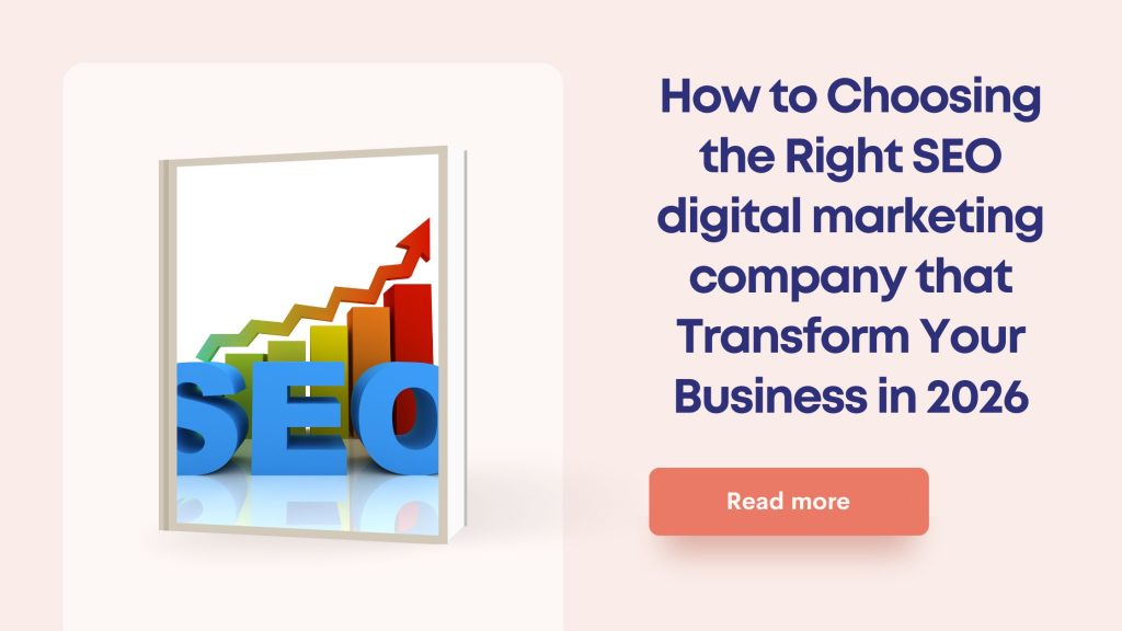 How to Choosing the Right SEO digital marketing company that Transform Your Business in 2026